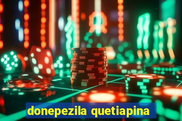 donepezila quetiapina